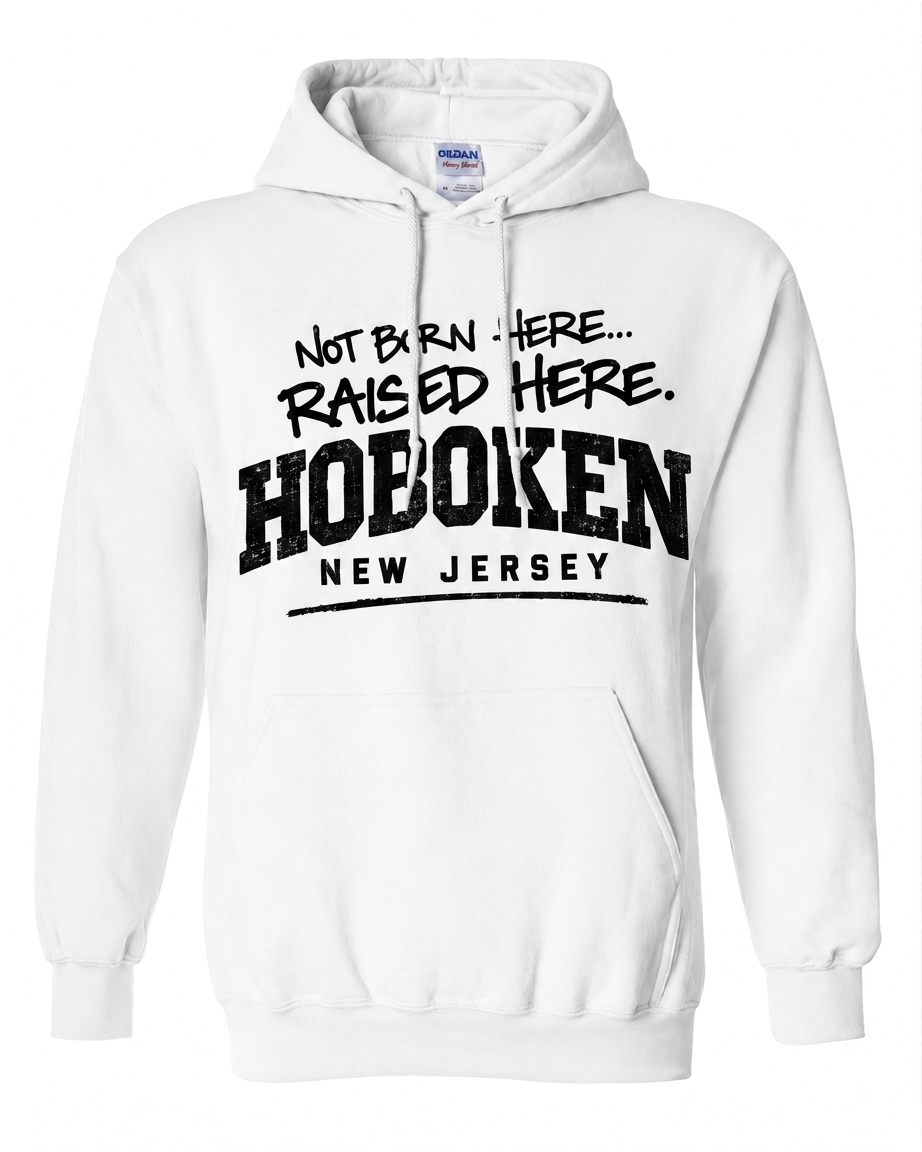 Hoboken White Not Born Here Raised Here Hoodie