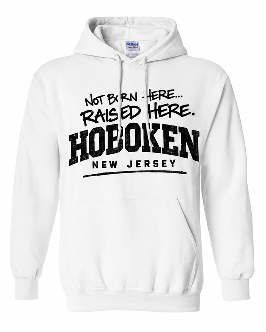 Hoboken White Not Born Here Raised Here Hoodie